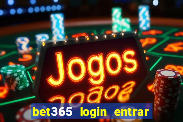 bet365 login entrar agora direto no celular